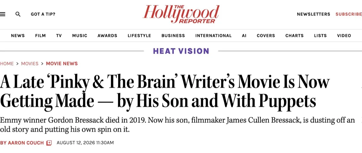 The Hollywood Reporter headline: A Late 'Pinky & The Brain' Writer's Movie Is Now Getting Made, by His Son and With Puppets